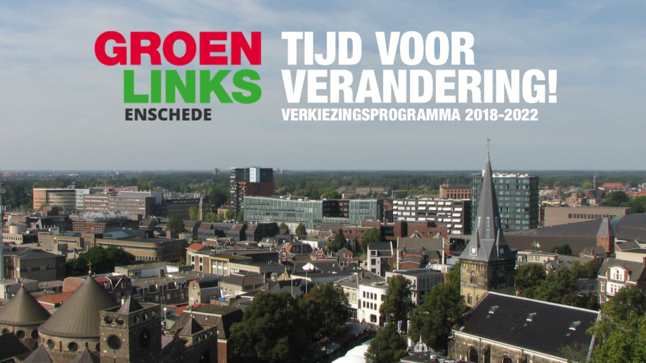 Verkiezingsprogramma GroenLinks Enschede Tijd voor verandering 2018 - 2022